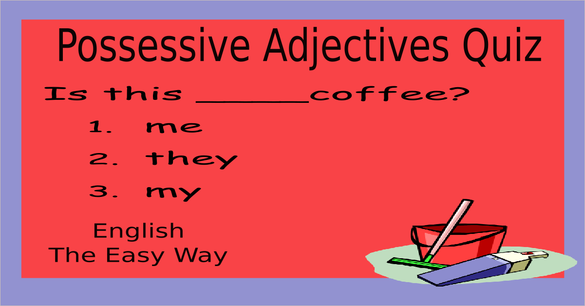 Possessive Adjectives Quiz 2 English Grammar English The Easy Way