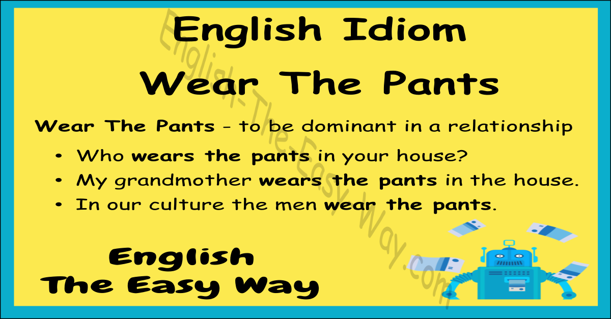 Определение WEAR THE PANTS в кембриджском словаре английского языка