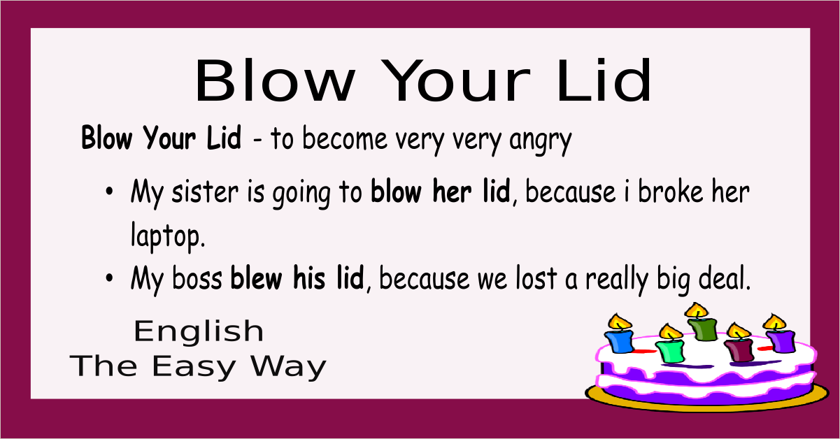 Blow Your Lid - English Idioms - English The Easy Way