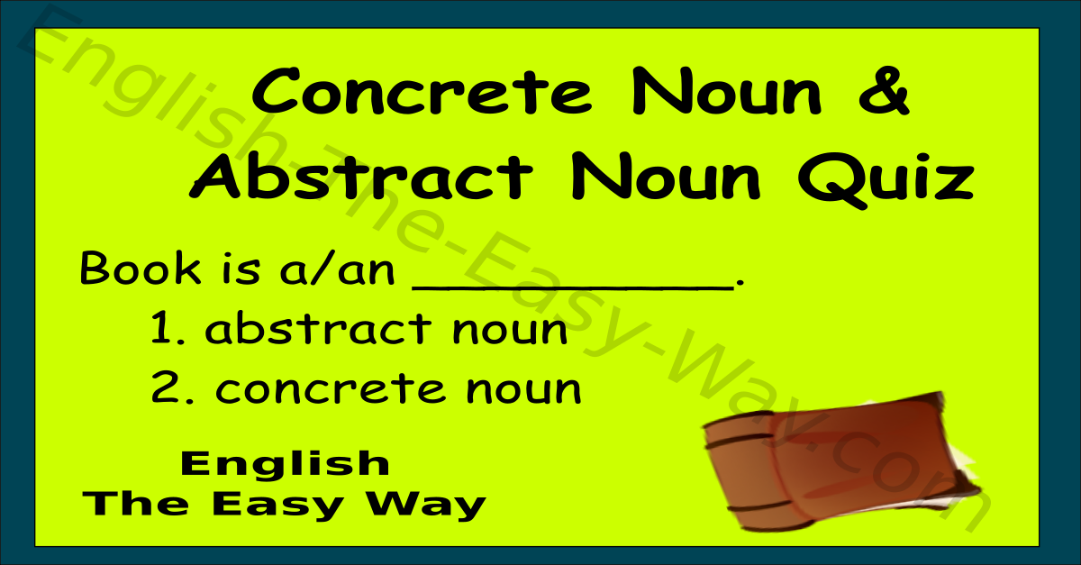 Abstract Concrete Noun Quiz English Grammar English The Easy Way